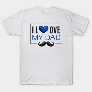 I Love My Dad - Father's Day Gifts T-Shirt